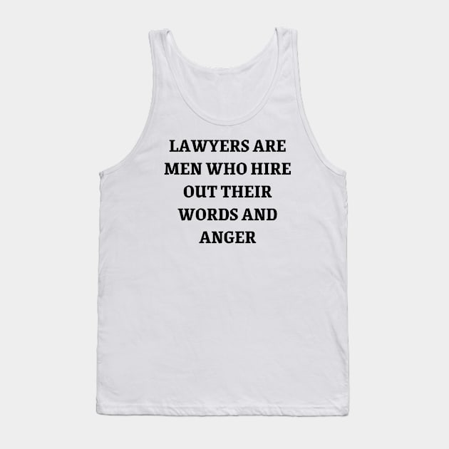 Lawyers are men who hire out their words and anger Tank Top by Word and Saying